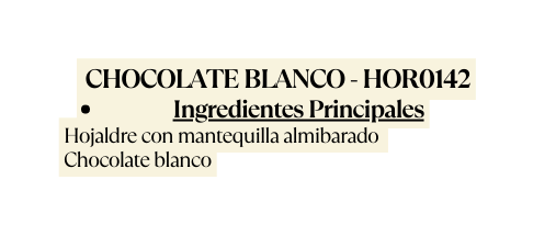 CHOCOLATE BLANCO HOR0142 Ingredientes Principales Hojaldre con mantequilla almibarado Chocolate blanco